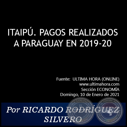 ITAIP. PAGOS REALIZADOS A PARAGUAY EN 2019-20 - Por RICARDO RODRGUEZ SILVERO - Domingo, 10 de Enero de 2021